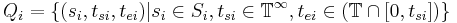 Q_i=\{(s_i,t_{si}, t_{ei})| s_i \in S_i, t_{si} \in \mathbb{T}^\infty, t_{ei} \in (\mathbb{T} \cap [0, t_{si}])\} 