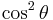  \cos^2 \theta \!