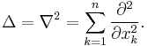 \Delta=\nabla^{2}=\sum_{k=1}^n {\partial^2\over \partial x_k^2}.