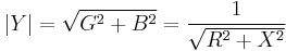 \left | Y \right | = \sqrt {G^2 %2B B^2} = \frac {1} {\sqrt {R^2 %2B X^2} }  \,