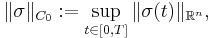 \| \sigma \|_{C_{0}}�:= \sup_{t \in [0, T]} \| \sigma (t) \|_{\mathbb{R}^{n}},