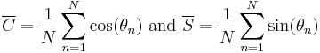 
\overline{C} = \frac{1}{N}\sum_{n=1}^N \cos(\theta_n) \text{ and } \overline{S} = \frac{1}{N}\sum_{n=1}^N \sin(\theta_n)
