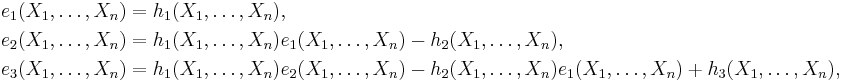 \begin{align}
 e_1(X_1,\ldots,X_n)&=h_1(X_1,\ldots,X_n),\\
 e_2(X_1,\ldots,X_n)&=h_1(X_1,\ldots,X_n)e_1(X_1,\ldots,X_n)-h_2(X_1,\ldots,X_n),\\
 e_3(X_1,\ldots,X_n)&=h_1(X_1,\ldots,X_n)e_2(X_1,\ldots,X_n)-h_2(X_1,\ldots,X_n)e_1(X_1,\ldots,X_n)%2Bh_3(X_1,\ldots,X_n),\\
\end{align}