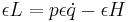  \epsilon L = p \epsilon \dot{q} - \epsilon H \,