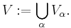  V�:= \bigcup_{\alpha} V_\alpha.