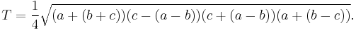 T = \frac{1}{4}\sqrt{(a%2B(b%2Bc)) (c-(a-b)) (c%2B(a-b)) (a%2B(b-c))}.