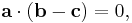 \mathbf{a} \cdot (\mathbf{b} - \mathbf{c}) = 0,