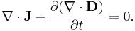  \nabla \cdot \mathbf{J} %2B \frac{\partial (\nabla \cdot \mathbf{D})}{\partial t} = 0. 