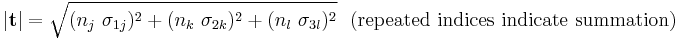 
  |\mathbf{t}| = \sqrt{ (n_j~\sigma_{1j})^2 %2B (n_k~\sigma_{2k})^2 %2B (n_l~\sigma_{3l})^2}  ~~~\text{(repeated indices indicate summation)}
 