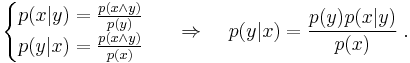 
\begin{cases}
p(x|y) = \frac{p(x\land y)}{p(y)}\\
p(y|x) = \frac{p(x\land y)}{p(x)}
\end{cases}
\;\;\Rightarrow \;\;\;\;
p(y|x) = \frac{p(y)p(x|y)}{p(x)}\;.
