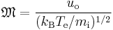 \mathfrak{M} = \frac{u_\mathrm{o}}{(k_\mathrm{B}T_\mathrm{e}/m_\mathrm{i})^{1/2}}