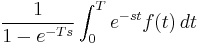 {1 \over 1 - e^{-Ts}} \int_0^T e^{-st} f(t)\,dt 