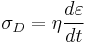  \sigma_D = \eta \frac {d\varepsilon} {dt} 