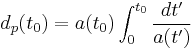 d_p(t_0) = a(t_0) \int_{0}^{t_0} \frac{dt'}{a(t')}