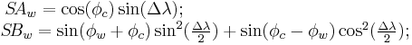 \begin{matrix}S\!A_w=\cos(\phi_c)\sin(\Delta\lambda);\qquad\qquad\qquad\qquad\qquad\qquad\;\;\\S\!B_w=\sin(\phi_w%2B\phi_c)\sin^2(\frac{\Delta\lambda}{2})%2B\sin(\phi_c-\phi_w)\cos^2(\frac{\Delta\lambda}{2});\end{matrix}\,\!