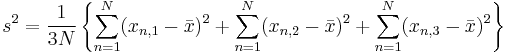 s^2 = \frac{1}{3N} \left\{ \sum_{n=1}^{N} ( x_{n,1} - \bar{x})^2 %2B \sum_{n=1}^{N} ( x_{n,2} - \bar{x})^2 %2B \sum_{n=1}^{N} ( x_{n,3} - \bar{x})^2\right\} 