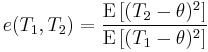 
e(T_1,T_2)
=
\frac
 {\mathrm{E} \left[ (T_2-\theta)^2 \right]}
 {\mathrm{E} \left[ (T_1-\theta)^2 \right]}
