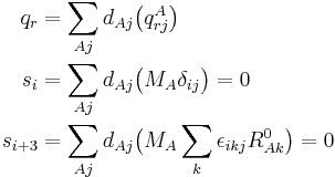 
\begin{align}
q_r = \sum_{Aj} d_{Aj}& \big( q^A_{rj} \big) \\
s_i = \sum_{Aj} d_{Aj}& \big( M_A \delta_{ij} \big) =0 \\
s_{i%2B3} = \sum_{Aj} d_{Aj}& \big( M_A \sum_k \epsilon_{ikj} R^0_{Ak} \big)=0 \\
\end{align}
