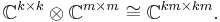 
\mathbb{C}^{k\times k}\otimes\mathbb{C}^{m\times m}\cong\mathbb{C}^{km\times km}.
