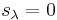 s_\lambda=0