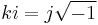 ki=j\sqrt{-1}