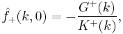  \hat{f}_{%2B}(k,0) = -\frac{G^{%2B}(k)}{K^{%2B}(k)}, 