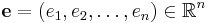 \mathbf{e} = (e_1, e_2, \dots, e_n) \in \mathbb{R}^n