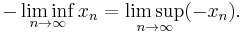 -\liminf_{n\to\infty} x_n = \limsup_{n\to\infty} (-x_n).