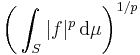 \biggl(\int_S |f|^p\,\mathrm{d}\mu\biggr)^{1/p}