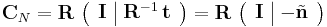  \mathbf{C}_{N} = \mathbf{R} \, \left ( \begin{array}{c|c} \mathbf{I} & \mathbf{R}^{-1} \, \mathbf{t} \end{array} \right ) = \mathbf{R} \, \left ( \begin{array}{c|c} \mathbf{I} & -\tilde{\mathbf{n}} \end{array} \right ) 