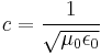  \displaystyle { c } = \frac{1}{\sqrt{\mu_0 \epsilon_0}} \ 