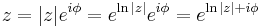  z = |z| e^{i \phi} = e^{\ln |z|} e^{i \phi} = e^{\ln |z| %2B i \phi} \ 