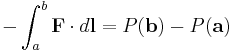 -\int_a^b \mathbf{F}\cdot d\mathbf{l} = P(\mathbf{b})-P(\mathbf{a})