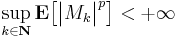 \sup_{k \in \mathbf{N}} \mathbf{E} \big[ \big| M_{k} \big|^{p} \big] < %2B \infty