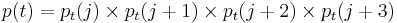 
p(t) = p_{t}(j) \times p_{t}(j%2B1) \times p_{t}(j%2B2) \times p_{t}(j%2B3)
