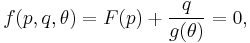 
   f(p,q,\theta) = F(p) %2B \frac{q}{g(\theta)} = 0,
 
