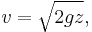 v=\sqrt{{2 g}{z}},