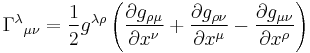 \Gamma^\lambda {}_{\mu\nu} = {1 \over 2} g^{\lambda\rho} \left( {\partial g_{\rho\mu} \over \partial x^\nu} %2B {\partial g_{\rho\nu} \over \partial x^\mu} - {\partial g_{\mu\nu} \over \partial x^\rho} \right) 