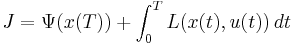 
J=\Psi(x(T))%2B\int^T_0 L(x(t),u(t)) \,dt
