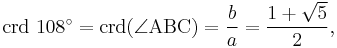 \mathrm{crd}\ 108^\circ=\mathrm{crd}(\angle\mathrm{ABC})=\frac{b}{a}=\frac{1%2B\sqrt{5}}{2},