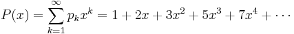 P(x)=\sum_{k=1}^\infty p_k x^k=1%2B2x%2B3x^2%2B5x^3%2B7x^4%2B\cdots