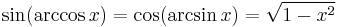 \sin (\arccos x) = \cos(\arcsin x) = \sqrt{1-x^2}