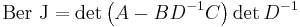 \mathrm{Ber~J}=\det\left(  A-BD^{-1}C\right)  \det D^{-1}