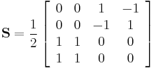 \mathbf{S} = \frac{1}{2}\left[
\begin{array}{cccc}
0& 0& 1& -1\\
0& 0& -1& 1\\
1& 1& 0& 0\\
1& 1& 0& 0
\end{array}\right]