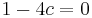 1-4c=0