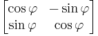 \begin{bmatrix} \cos \varphi & -\sin \varphi \\ \sin \varphi & \cos \varphi \end{bmatrix}