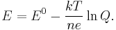 
E = E^0 - \frac{kT}{ne} \ln Q.
