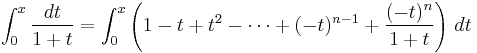 \int_0^x \frac{dt}{1%2Bt} = \int_0^x \left( 1 - t %2B t^2 - \cdots %2B (-t)^{n-1} %2B \frac{(-t)^n}{1%2Bt} \right)\, dt