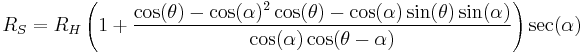 R_S=R_H \left(1%2B\frac{\cos(\theta)-\cos(\alpha)^2\cos(\theta)-\cos(\alpha)\sin(\theta)\sin(\alpha)}{\cos(\alpha)\cos(\theta-\alpha)}\right)\sec(\alpha)\,