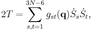  2T = \sum_{s,t=1}^{3N-6} g_{st}(\mathbf{q})  \dot{S}_s\dot{S}_t ,